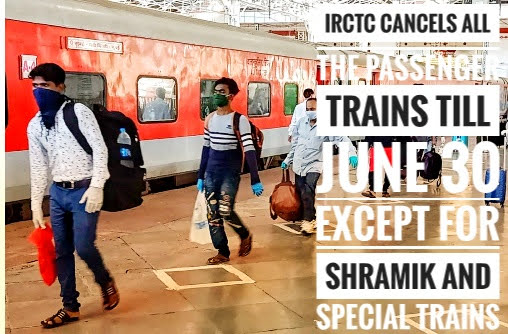 Irctc Cancels All The Passenger Trains Till June 30 Except For Shramik And Special Trains